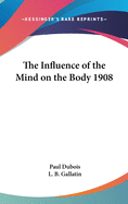 The Influence of the Mind on the Body 1908