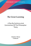 The Great Learning: A Text by Confucius and Commentary of the Philosopher Tsang