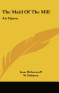 The Maid of the Mill: An Opera