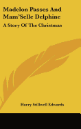 Madelon Passes and Mam'selle Delphine: A Story of the Christmas