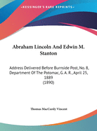 Abraham Lincoln and Edwin M. Stanton: Address Delivered Before Burnside Post, No. 8, Department of the Potomac, G. A. R., April 25, 1889 (1890)