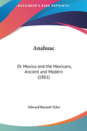 Anahuac: Or Mexico and the Mexicans, Ancient and Modern (1861)
