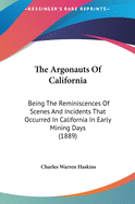 The Argonauts of California: Being the Reminiscences of Scenes and Incidents That Occurred in California in Early Mining Days (1889)