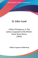 St. John-Land: A Retro-Prospectus in Two Letters, Supposed to Be Written Some Years Hence (1864)