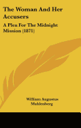 The Woman and Her Accusers: A Plea for the Midnight Mission (1871)