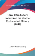 Three Introductory Lectures on the Study of Ecclesiastical History