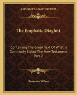 The Emphatic Diaglott: Containing the Greek Text of What Is Commonly Styled the New Testament