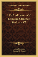Life and Letters of Edmund Clarence Stedman V2