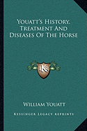 Youatt's History, Treatment and Diseases of the Horse