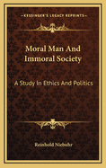 Moral Man and Immoral Society: A Study in Ethics and Politics