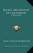 Becket, Archbishop of Canterbury: A Biography