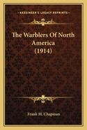 The Warblers of North America (1914) the Warblers of North America (1914)