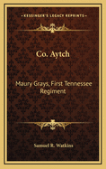 Co. Aytch: Maury Grays, First Tennessee Regiment: Or a Side Show of the Big Show (1900)