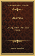 Australia Australia: Or England in the South (1886) or England in the South (1886)