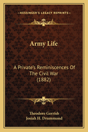 Army Life: A Privatea Acentsacentsa A-Acentsa Acentss Reminiscences of the Civil War (1882)