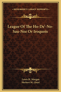League of the Ho-de-no sau-nee, or Iroquois.