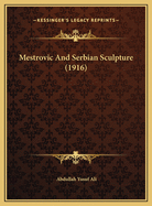 Mestrovic and Serbian Sculpture (1916) Mestrovic and Serbian Sculpture (1916)
