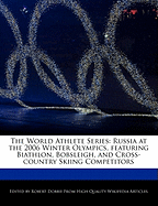 The World Athlete Series: Russia at the 2006 Winter Olympics, Featuring Biathlon, Bobsleigh, and Cross-Country Skiing Competitors