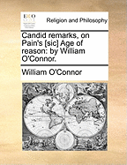 Candid Remarks, on Pain's [Sic] Age of Reason: By William O'Connor.