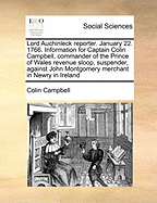 Lord Auchinleck Reporter. January 22. 1766. Information for Captain Colin Campbell, Commander of the Prince of Wales Revenue Sloop, Suspender, Against John Montgomery Merchant in Newry in Ireland