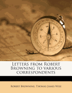 Letters from Robert Browning to Various Correspondents