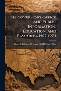 The Governor's Office and Public Information, Education, and Planning, 1967-1974