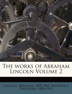 The Works of Abraham Lincoln ..., Volume 2...