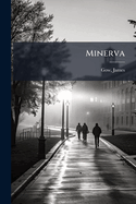 Minerva: Introduction L' Tude Des Classiques Scolaires Grecs Et Latins; Ouvrage Adapt Aux Besoins Des Coles Fran Aises