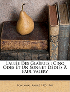 L'All E Des Gla Euls: Cinq Odes Et Un Sonnet D Di S Paul Val Ry
