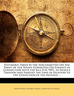 Testimony Taken by the Subcommittee on the Tariff of the Senate Committee on Finance in Connection with the Bill H.R. 9051, to Reduce Taxation and Simplify the Laws in Relation to the Collection of the Revenue