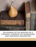 An Answer to Six Months in a Convent, Exposing Its Falsehoods and Manifold Absurdities