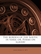 The Burden of the South, in Verse; Or, Poems on Slavery