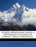 Across Mongolian Plains: A Naturalist's Account of China's 