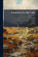 Pamphlets, 1827-185