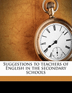Suggestions to Teachers of English in the Secondary Schools...