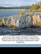 Lives of the Most Eminent Literary and Scientific Men of Italy, Spain and Portugal [By Sir David Brewster and Others]