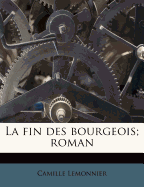 La Fin Des Bourgeois; Roman