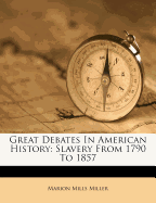 Great Debates in American History: Slavery from 1790 to 1857