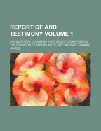 Report of and Testimony Volume . 1