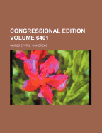 Congressional Edition Volume 6401