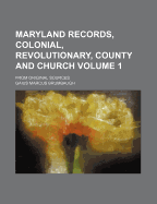 Maryland Records, Colonial, Revolutionary, County and Church Volume 1; From Original Sources