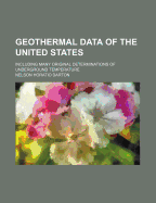 Geothermal Data of the United States; Including Many Original Determinations of Underground Temperature