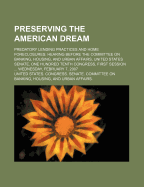 Preserving the American Dream: Predatory Lending Practices and Home Foreclosures: Hearing Before the Committee on Banking, Housing