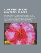 Club Penguin Fan Universe - Places: 12yz12ab's Lab, 141 Quarry, 90-150 Ice Shelf, 90-150 Island, Amoeba, Abandoned Mini-Amusment Park Off of Torn Highway, Absurd Donuts, Adelville, Adoption Center, Airingjet Current, Akbaboy Finopen International Airport,