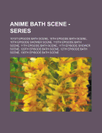 Anime Bath Scene - Series: 101st Episode Bath Scene, 10th Episode Bath Scene, 10th Episode Shower Scene, 113th Episode Bath Scene, 11th Episode Bath ... Episode Bath Scene, 136th Episode Bath Sc Source: Wikia