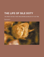 The Life of Sile Doty; The Most Noted Thief and Daring Burglar of His Time