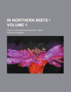 In Northern Mists (Volume 1); Arctic Exploration in Early Times