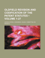 Oldfield Revision and Codification of the Patent Statutes (Volume 1-27)