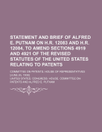 Statement and Brief of Alfred E. Putnam on H.R. 12083 and H.R. 12084, to Amend Sections 4919 and 4921 of the Revised Statutes of the United States Relating to Patents; Committee on Patents, House of Representatives [June 20, 1906]