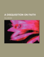 A Disquisition on Faith